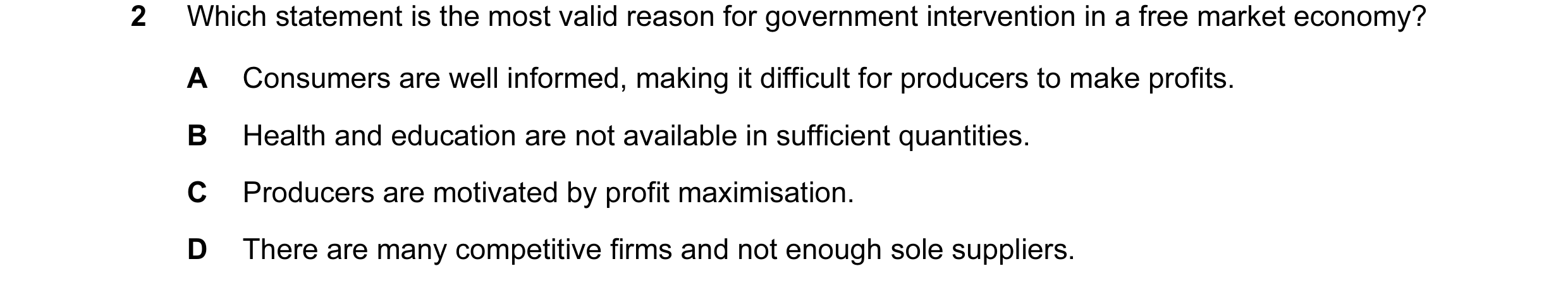 Question 14: Which statement is the most valid reason for government intervention in a free market economy? A Consumers are well informed, making it dif…