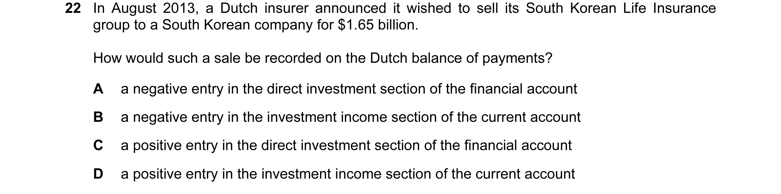 Question 128: In August 2013, a Dutch insurer announced it wished to sell its South Korean Life Insurance group to a South Korean company for $1.65 billi…