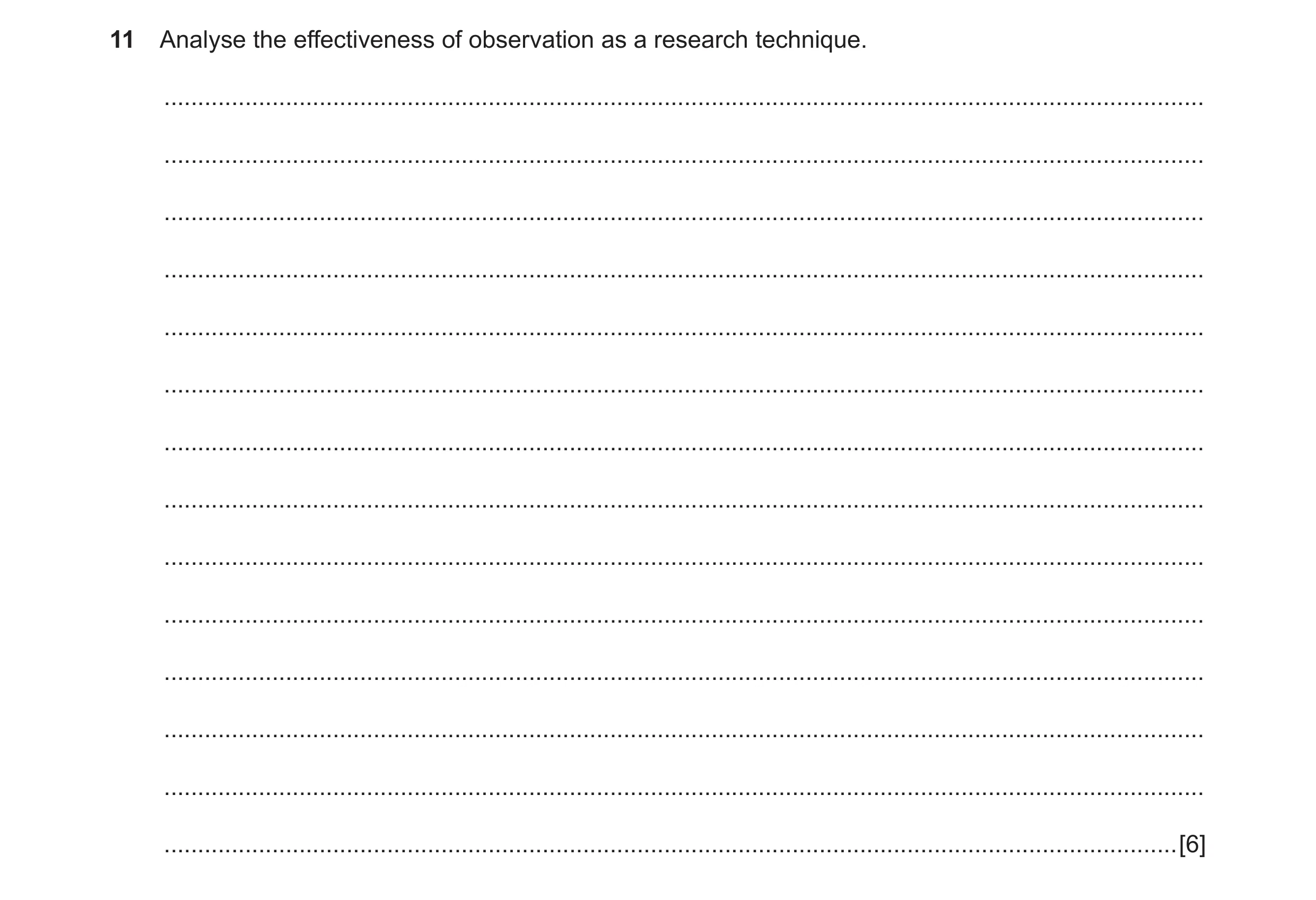 Question 6: Analyse the effectiveness of observation as a research technique. .........................................................................…