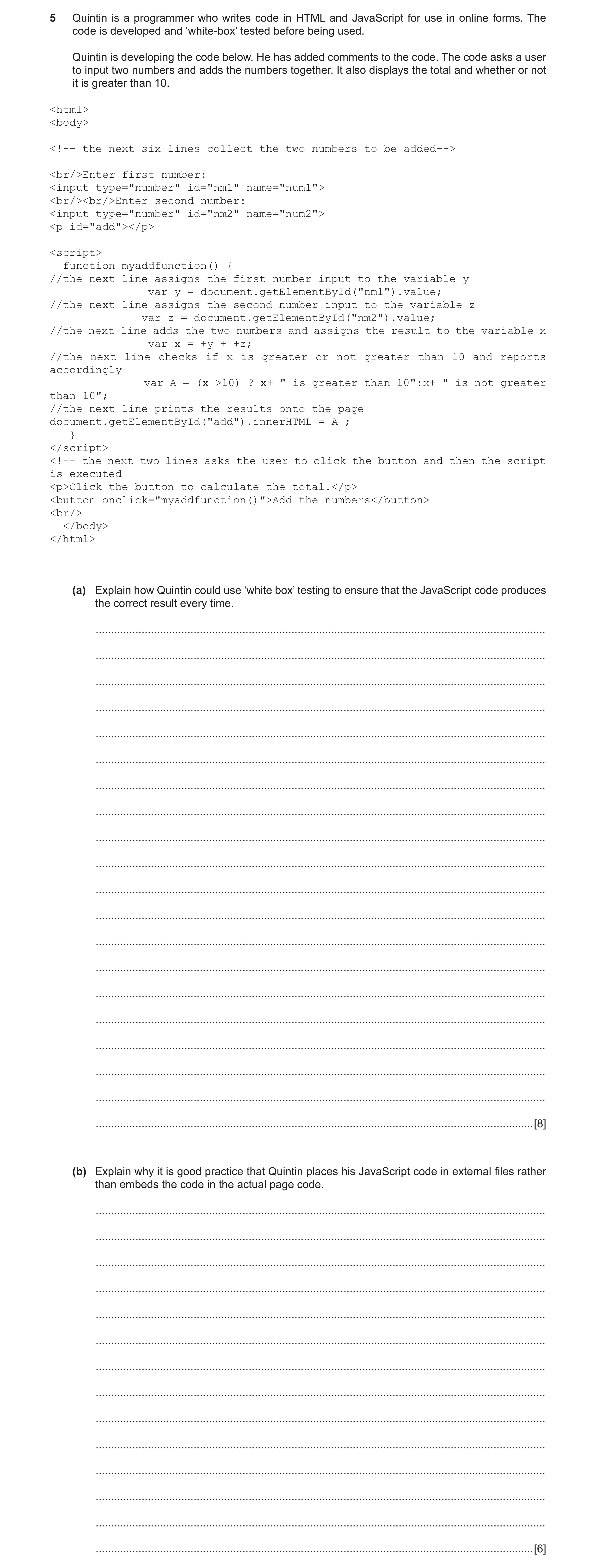 Question 11: Quintin is a programmer who writes code in HTML and JavaScript for use in online forms. The code is developed and ‘white-box’ tested before…