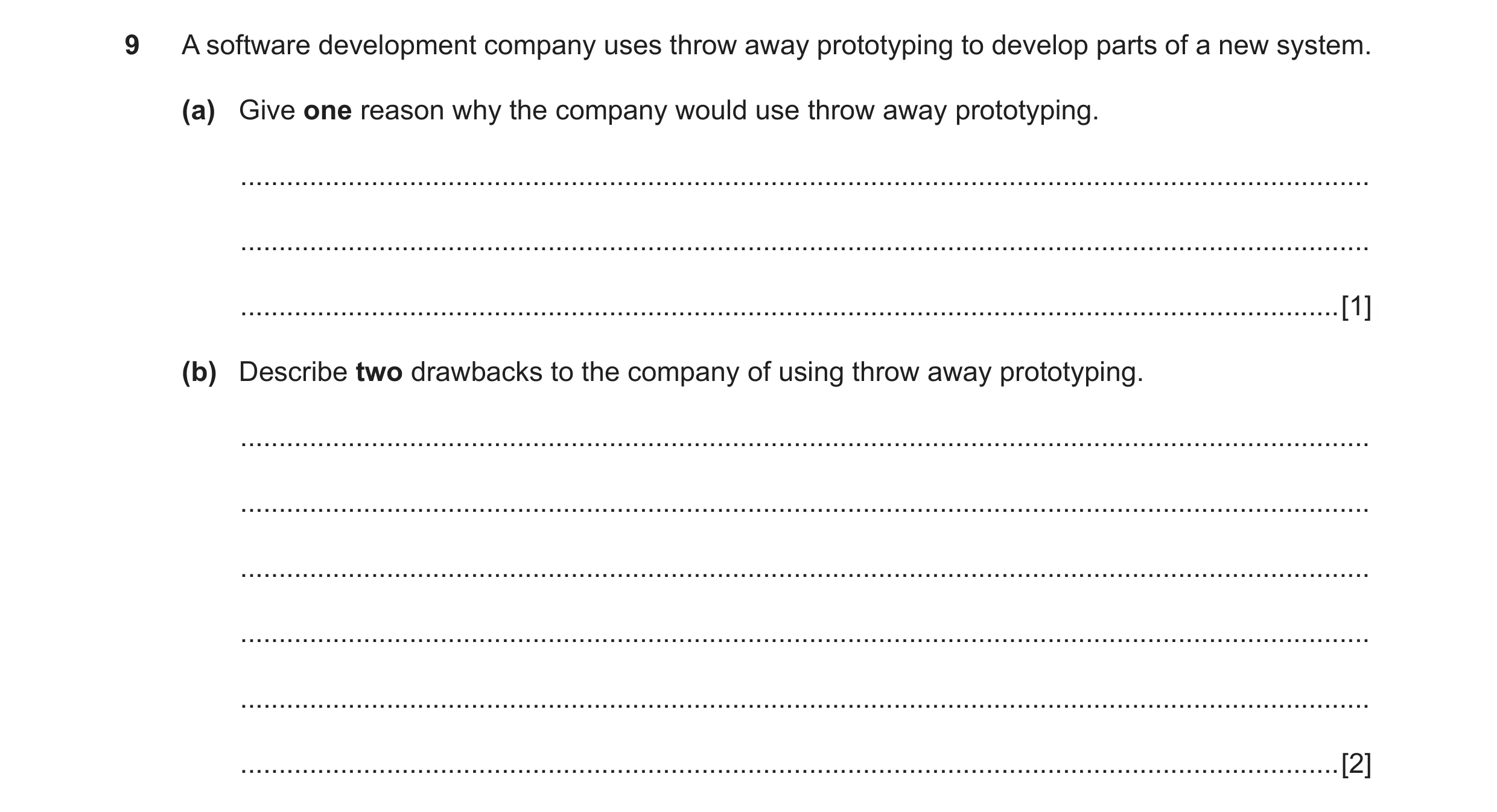 Question 3: A software development company uses throw away prototyping to develop parts of a new system. (a) Give one reason why the company would use …