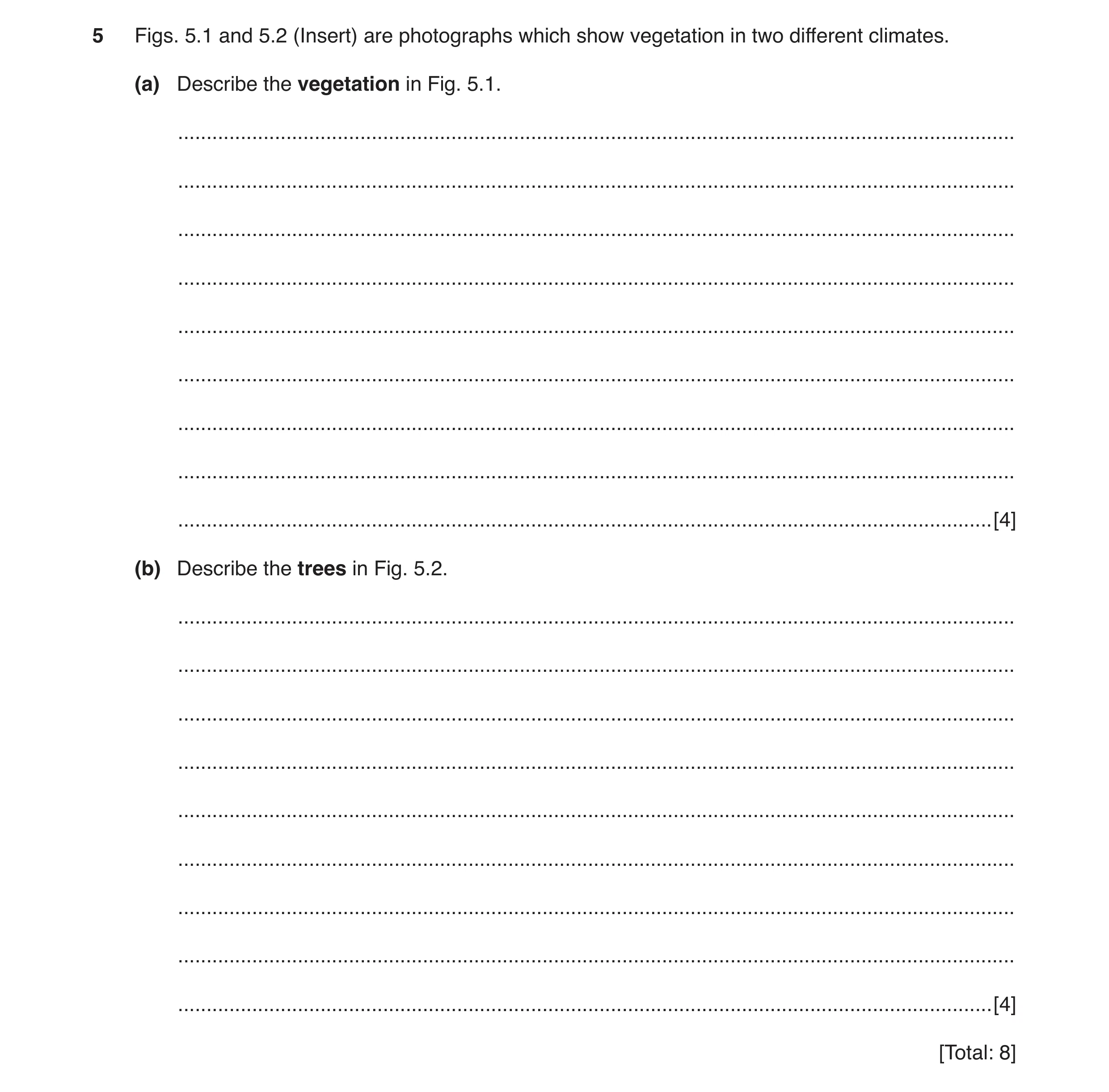 Question 10: Figs. 5.1 and 5.2 (Insert) are photographs which show vegetation in two different climates. (a) Describe the vegetation in Fig. 5.1. ......…