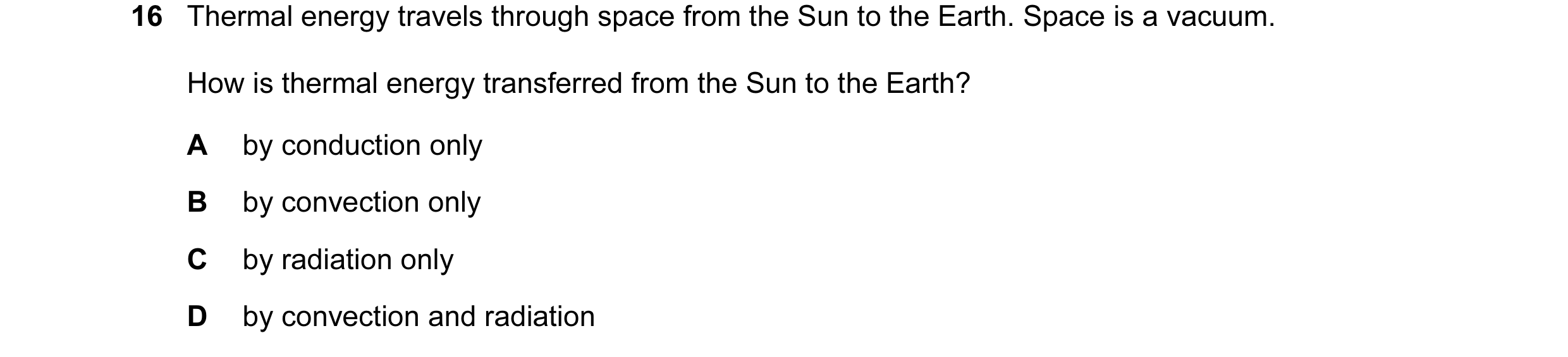 Question 69: Thermal energy travels through space from the Sun to the Earth. Space is a vacuum. How is thermal energy transferred from the Sun to the Ea…