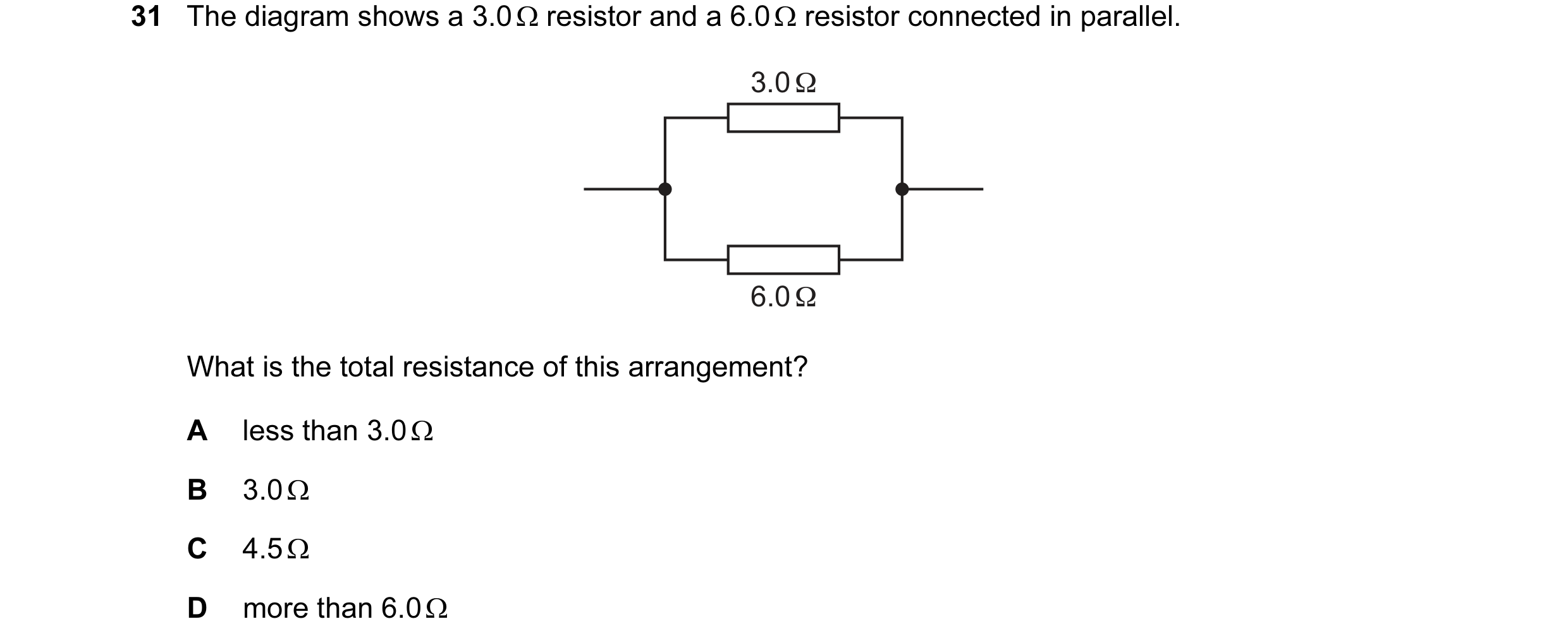 Question 159: The diagram shows a 3.0 Ω resistor and a 6.0 Ω resistor connected in parallel. 3.0 Ω 6.0 Ω What is the total resistance of this arrangement…