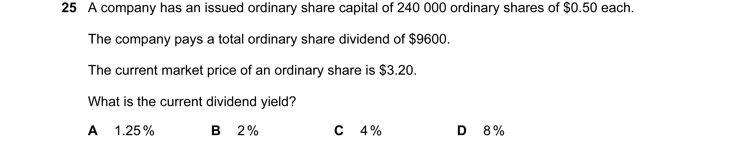 Question 30: A company has an issued ordinary share capital of 240 000 ordinary shares of $0.50 each. The company pays a total ordinary share dividend o…