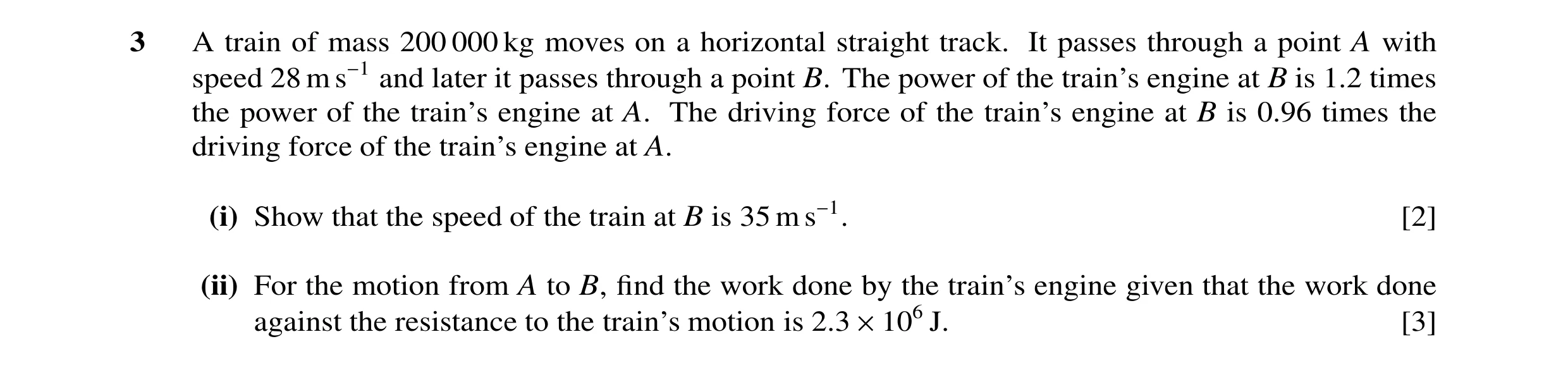 Question 60: A train of mass 200 000 kg moves on a horizontal straight track. It passes through a point A with speed 28 m s−1 and later it passes throug…