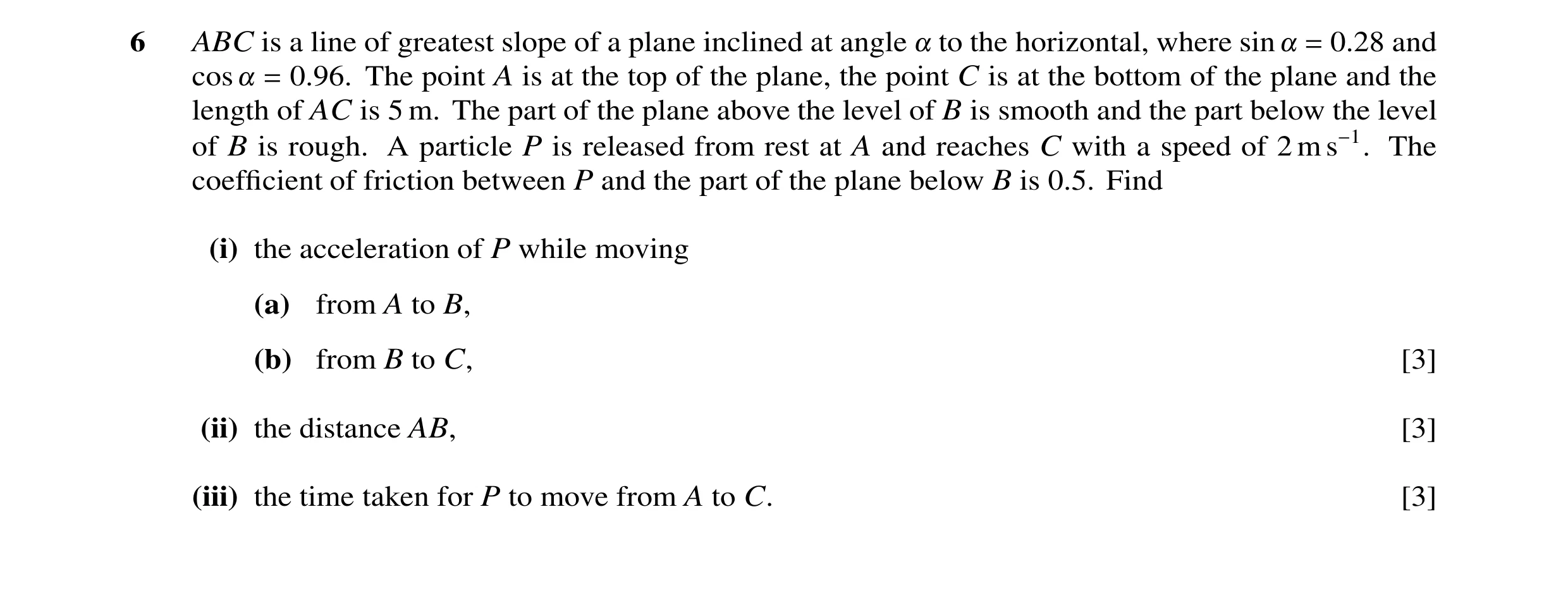 Question 119: ABC is a line of greatest slope of a plane inclined at angle ! to the horizontal, where sin ! = 0.28 and cos ! = 0.96. The point A is at th…