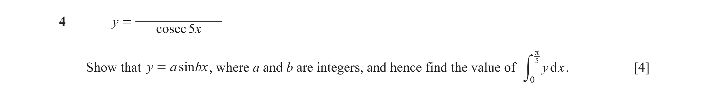 Question 23: y = cosec 5x r Show that y = a sin bx , where a and b are integers, and hence find the value of y d x . [4] 5y0