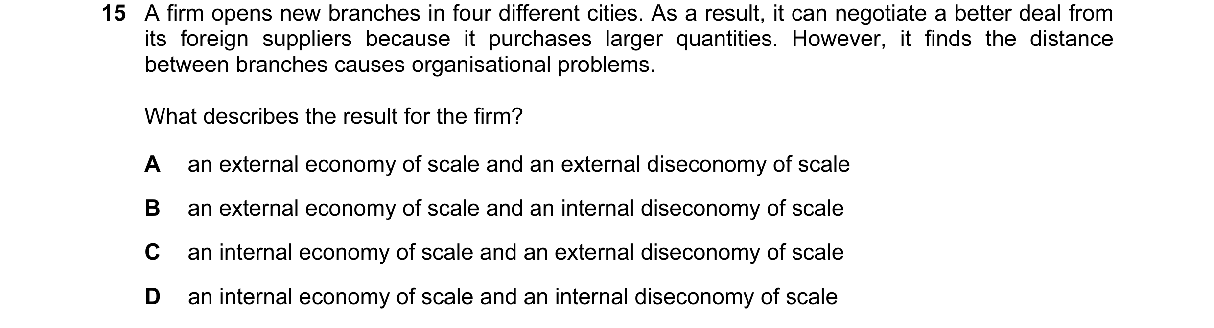 Question 15: A firm opens new branches in four different cities. As a result, it can negotiate a better deal from its foreign suppliers because it purch…