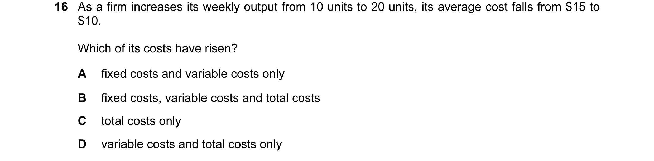 Question 81: As a firm increases its weekly output from 10 units to 20 units, its average cost falls from $15 to $10. Which of its costs have risen? A f…