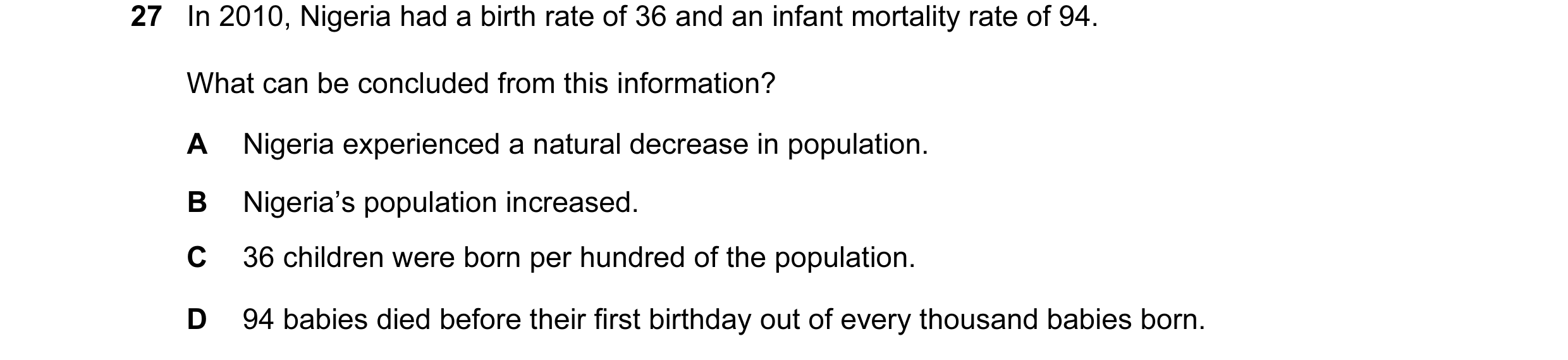 Question 33: In 2010, Nigeria had a birth rate of 36 and an infant mortality rate of 94. What can be concluded from this information? A Nigeria experien…