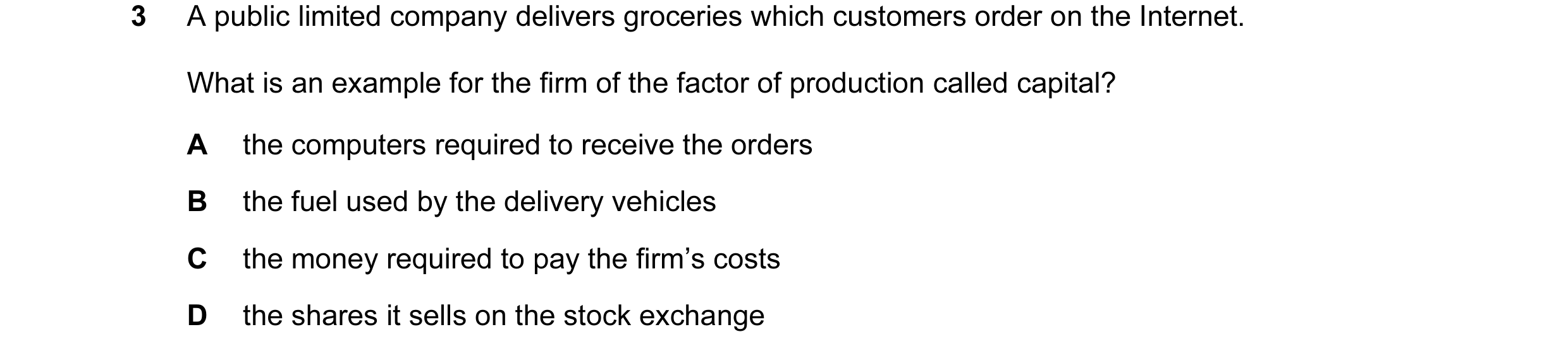 Question 35: A public limited company delivers groceries which customers order on the Internet. What is an example for the firm of the factor of product…