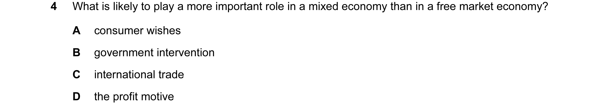 Question 17: What is likely to play a more important role in a mixed economy than in a free market economy? A consumer wishes B government intervention …