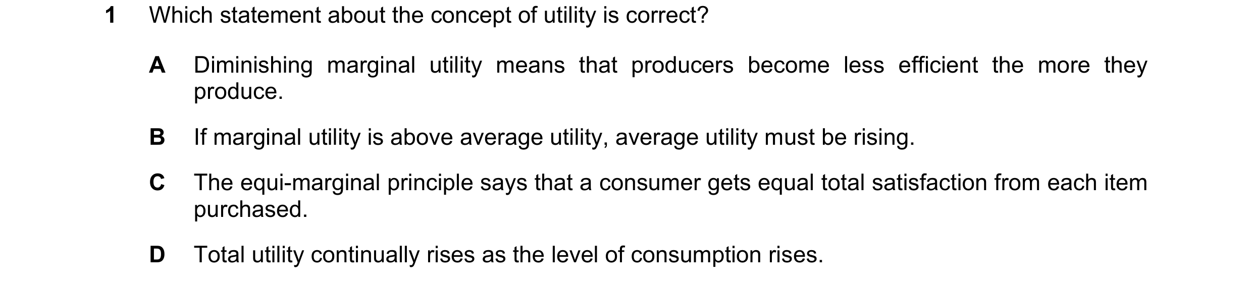 Question 69: Which statement about the concept of utility is correct? A Diminishing marginal utility means that producers become less efficient the more…