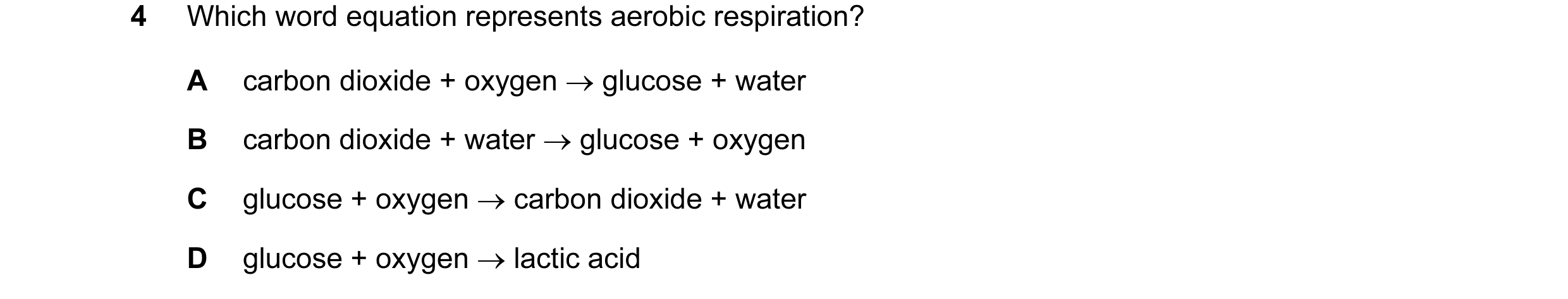 Question 23: Which word equation represents aerobic respiration? A carbon dioxide + oxygen → glucose + water B carbon dioxide + water → glucose + oxygen…