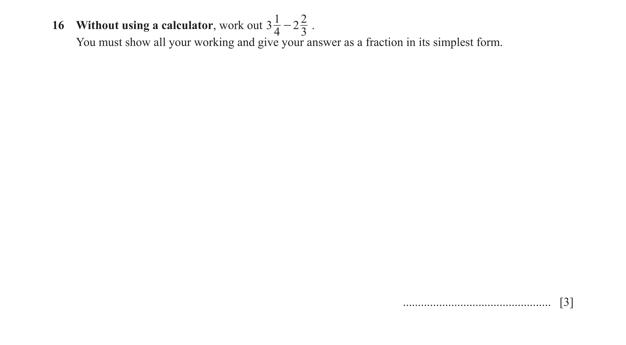 Question 112: 216 Without using a calculator, work out 3 - 2 . 4 3 You must show all your working and give your answer as a fraction in its simplest form…