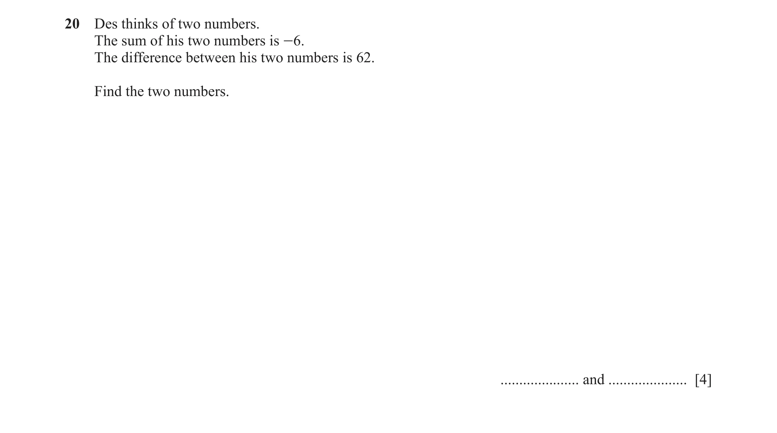 Question 85: Des thinks of two numbers. The sum of his two numbers is -6. The difference between his two numbers is 62. Find the two numbers. ..........…