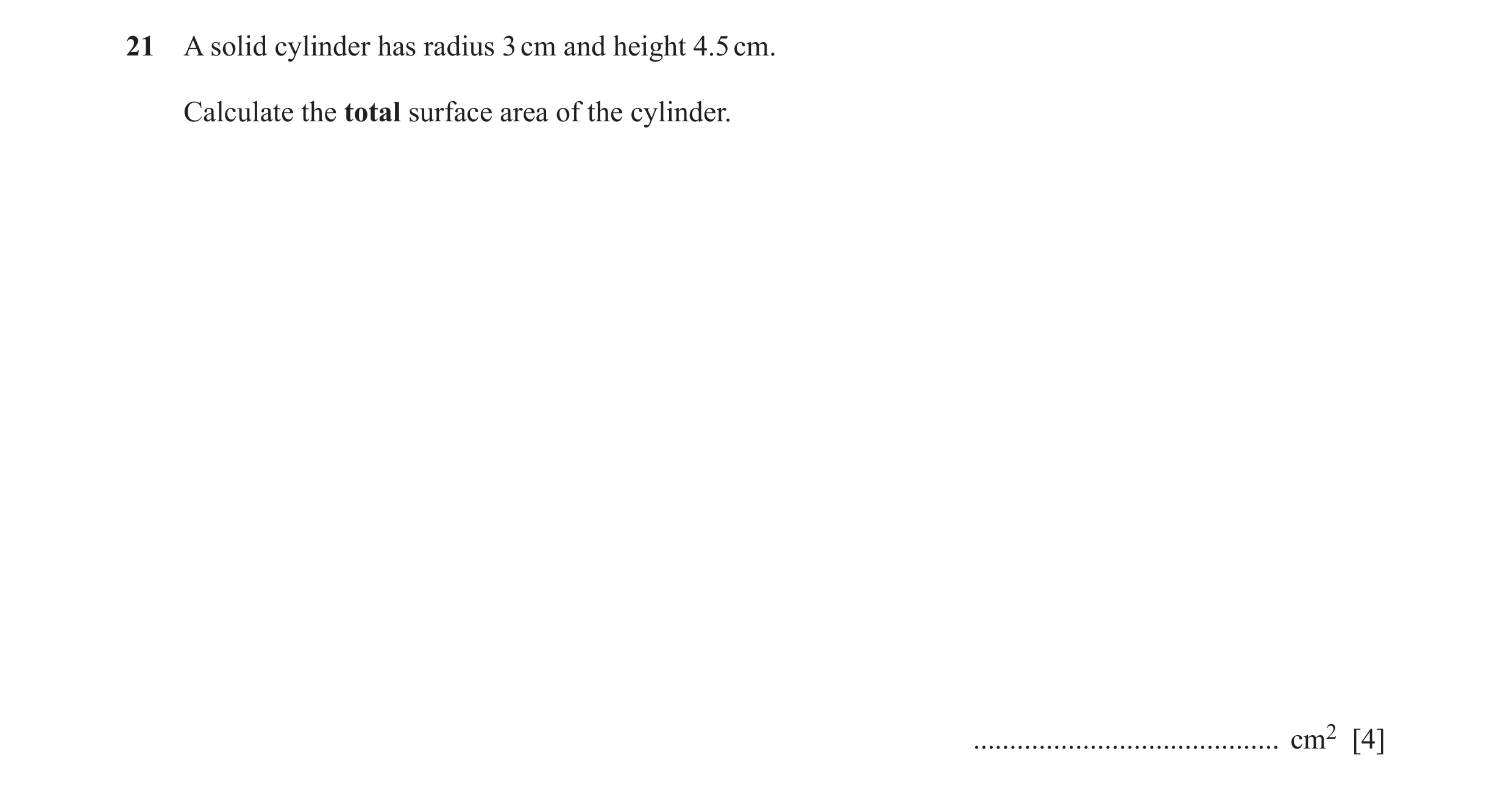 Question 53: A solid cylinder has radius 3 cm and height 4.5 cm. Calculate the total surface area of the cylinder. .....................................…