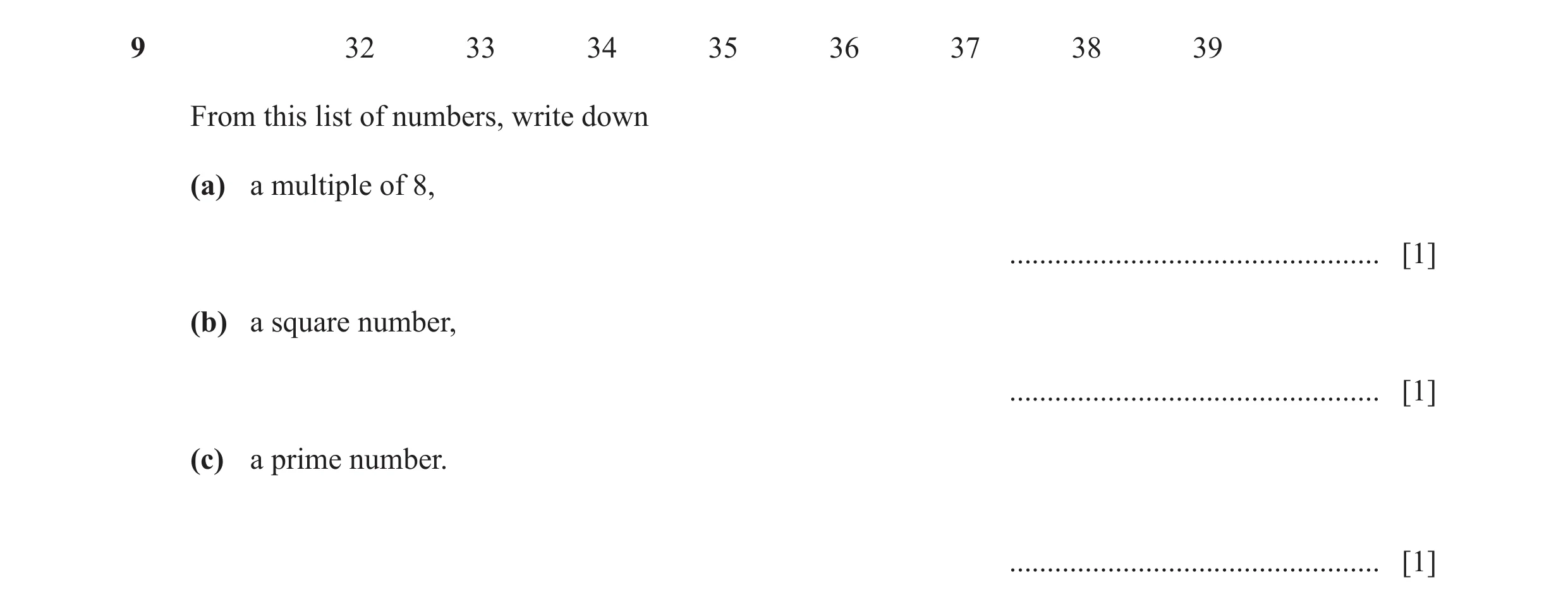 Question 101: 32 33 34 35 36 37 38 39 From this list of numbers, write down (a) a multiple of 8, ................................................. [1] (b…