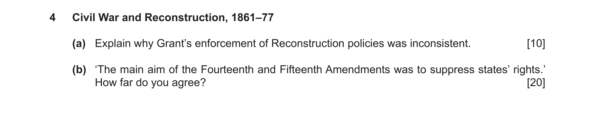 Question 25: Civil War and Reconstruction, 1861–77 (a) Explain why Grant’s enforcement of Reconstruction policies was inconsistent. [10] (b) ‘The main a…