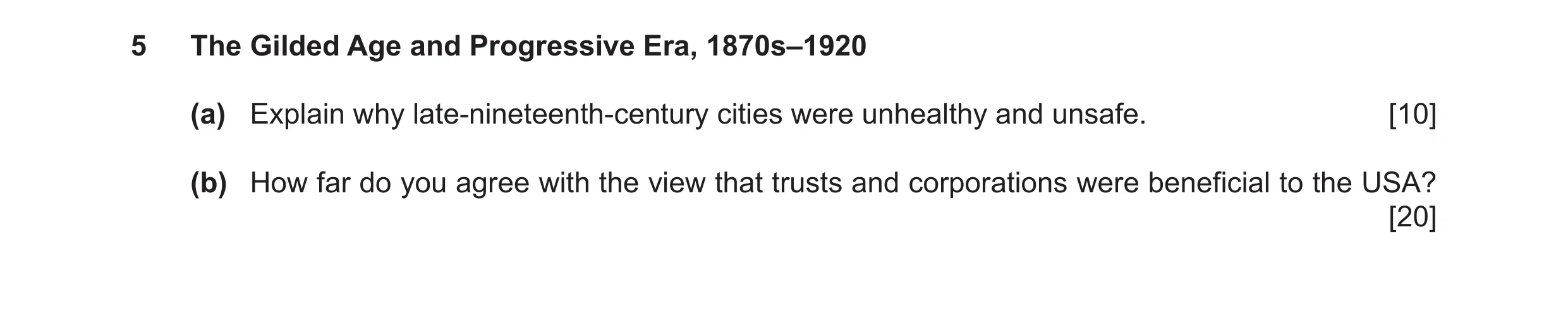 Question 37: The Gilded Age and Progressive Era, 1870s–1920 (a) Explain why late-nineteenth-century cities were unhealthy and unsafe. [10] (b) How far d…
