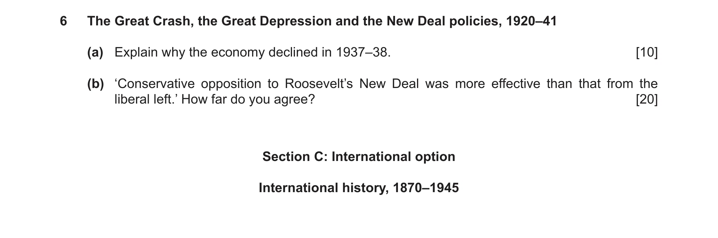 Question 19: The Great Crash, the Great Depression and the New Deal policies, 1920–41 (a) Explain why the economy declined in 1937–38. [10] (b) ‘Conserv…