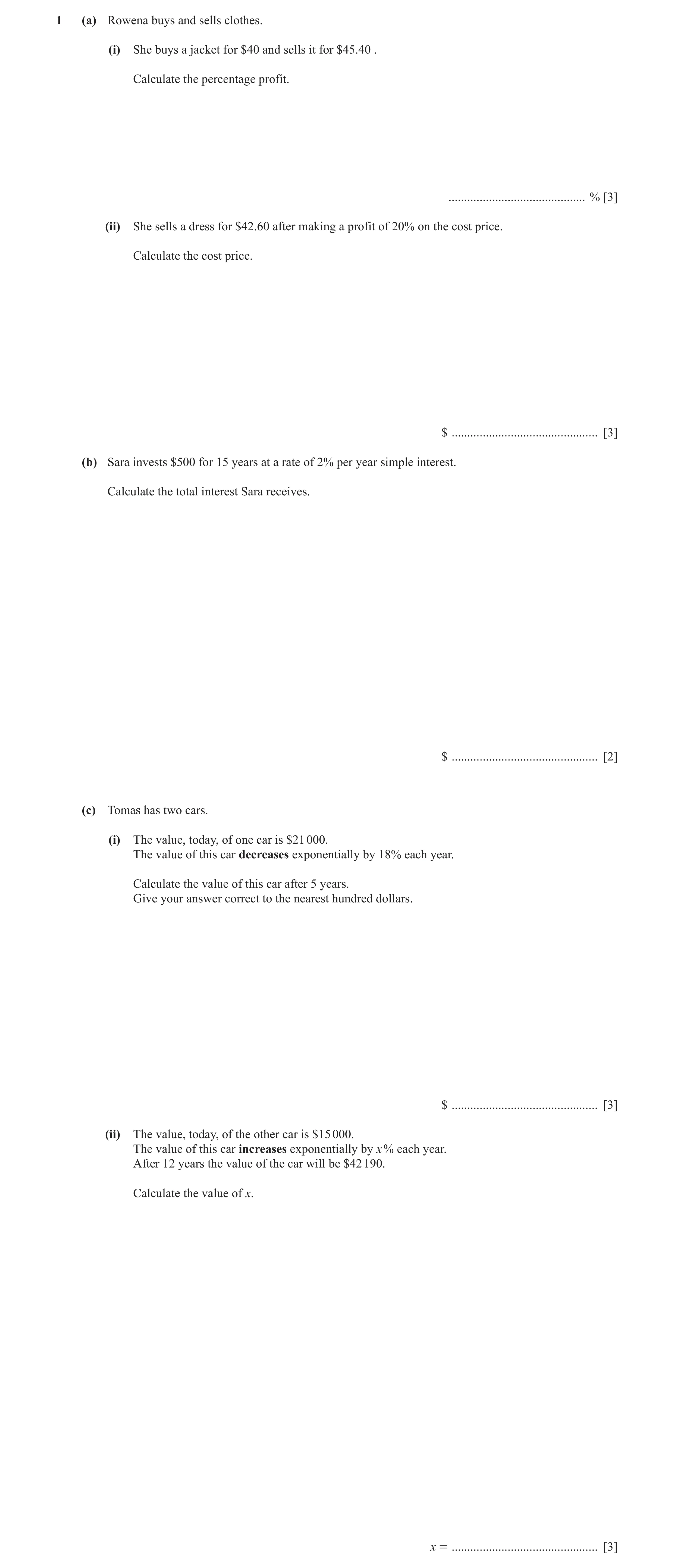 Question 8: (a) Rowena buys and sells clothes. (i) She buys a jacket for $40 and sells it for $45.40 . Calculate the percentage profit. ...............…