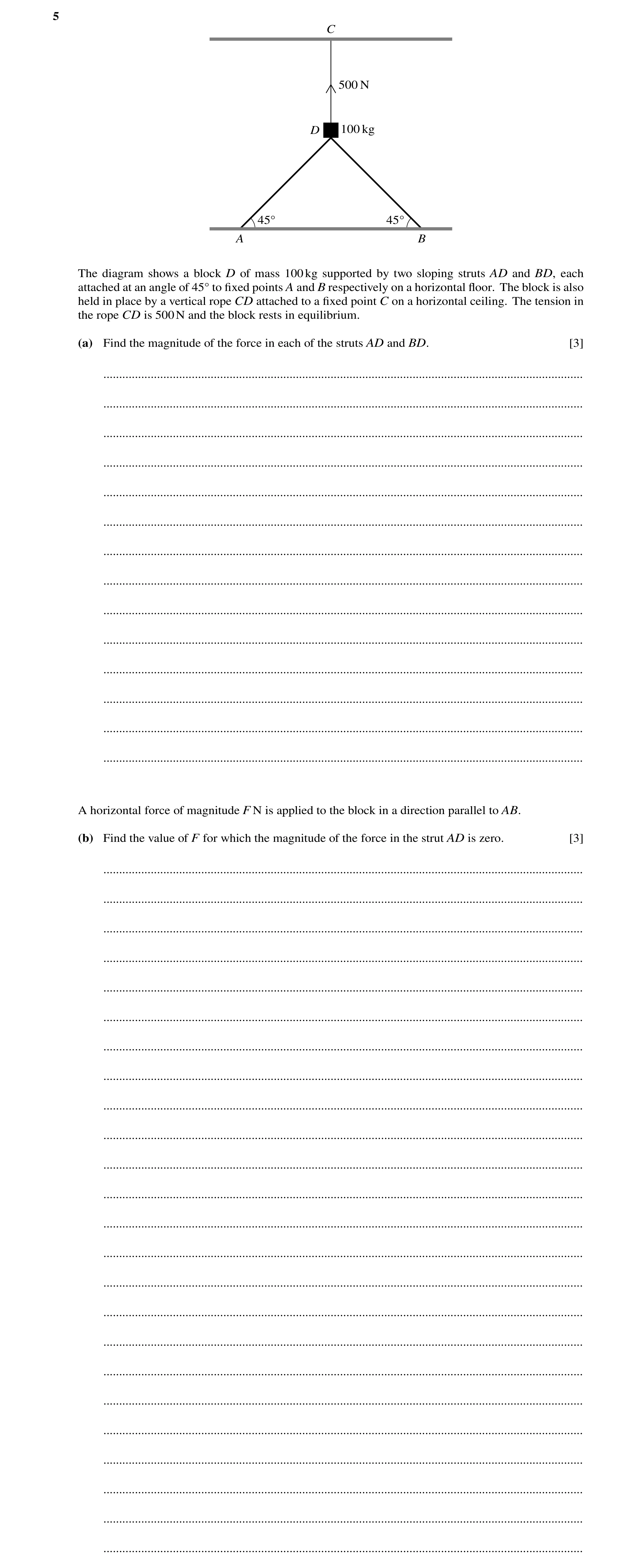 Question 179: C 500 N D 100 kg 45Å 45Å A B The diagram shows a block D of mass 100kg supported by two sloping struts AD and BD, each attached at an angle…
