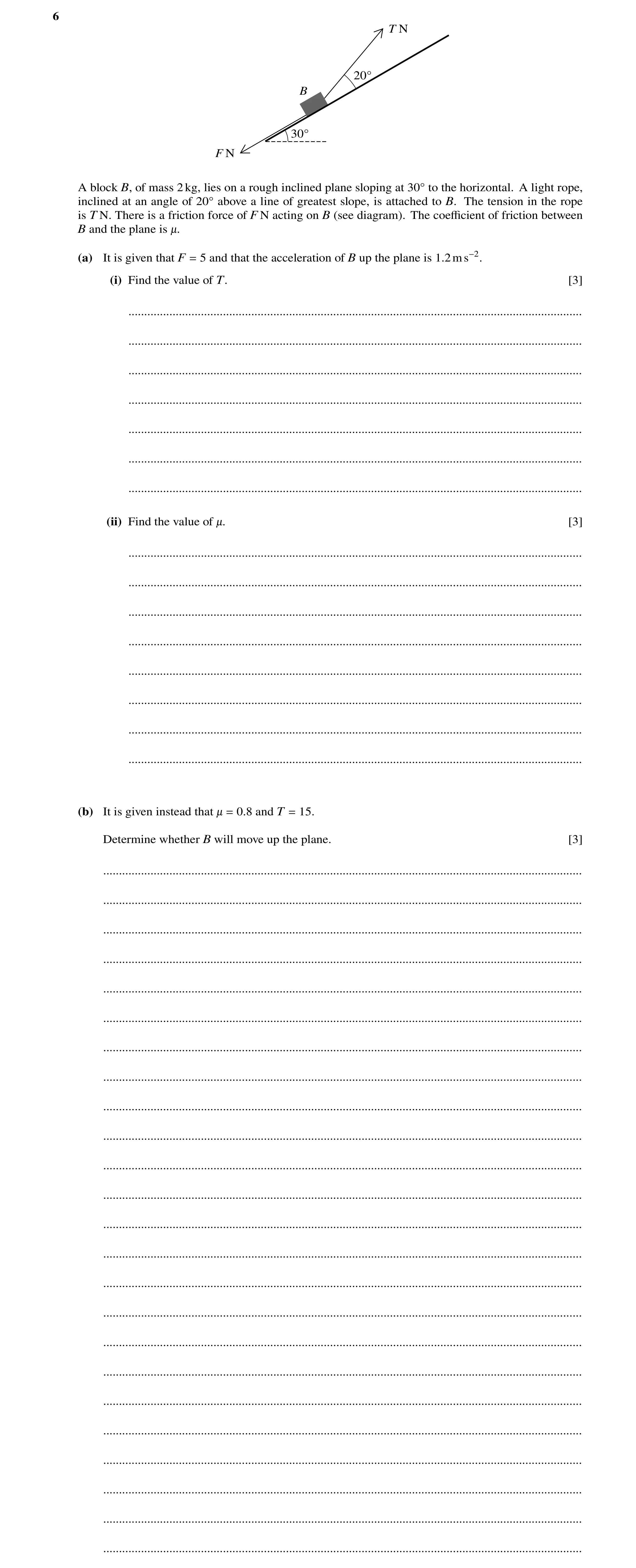 Question 43: T N 20Å B 30Å F N A block B, of mass 2kg, lies on a rough inclined plane sloping at 30Å to the horizontal. A light rope, inclined at an ang…