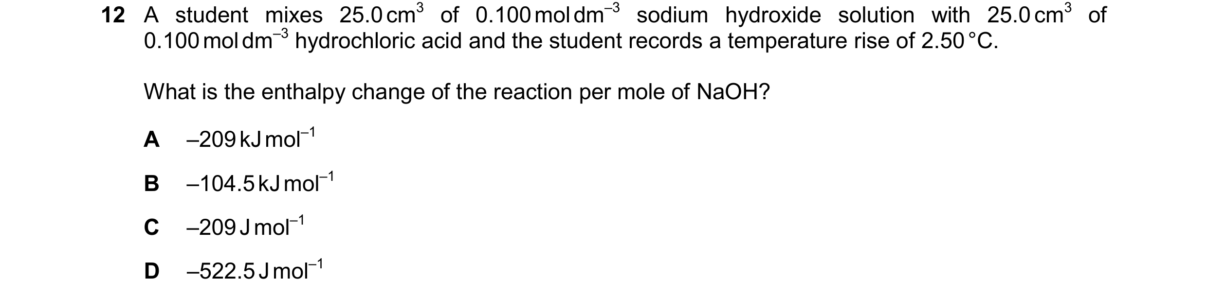 Question 281: A student mixes 25.0 cm3 of 0.100 mol dm–3 sodium hydroxide solution with 25.0 cm3 of 0.100 mol dm–3 hydrochloric acid and the student reco…