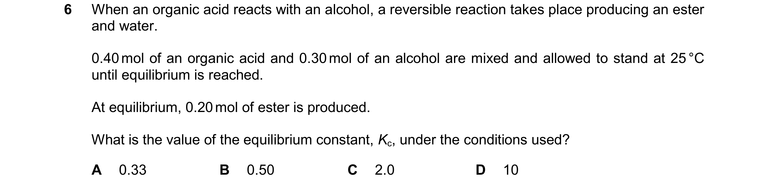 Question 186: When an organic acid reacts with an alcohol, a reversible reaction takes place producing an ester and water. 0.40 mol of an organic acid an…