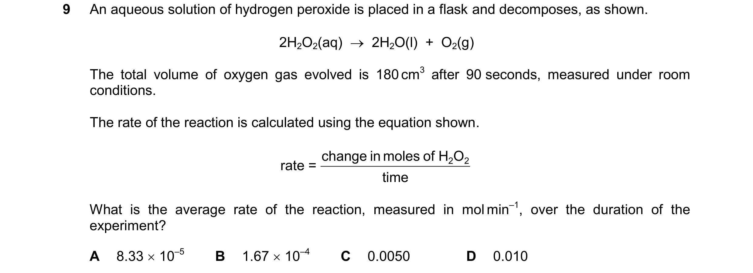 Question 75: An aqueous solution of hydrogen peroxide is placed in a flask and decomposes, as shown. 2H2O2(aq)    2H2O(l)  +  O2(g) The total volume of…