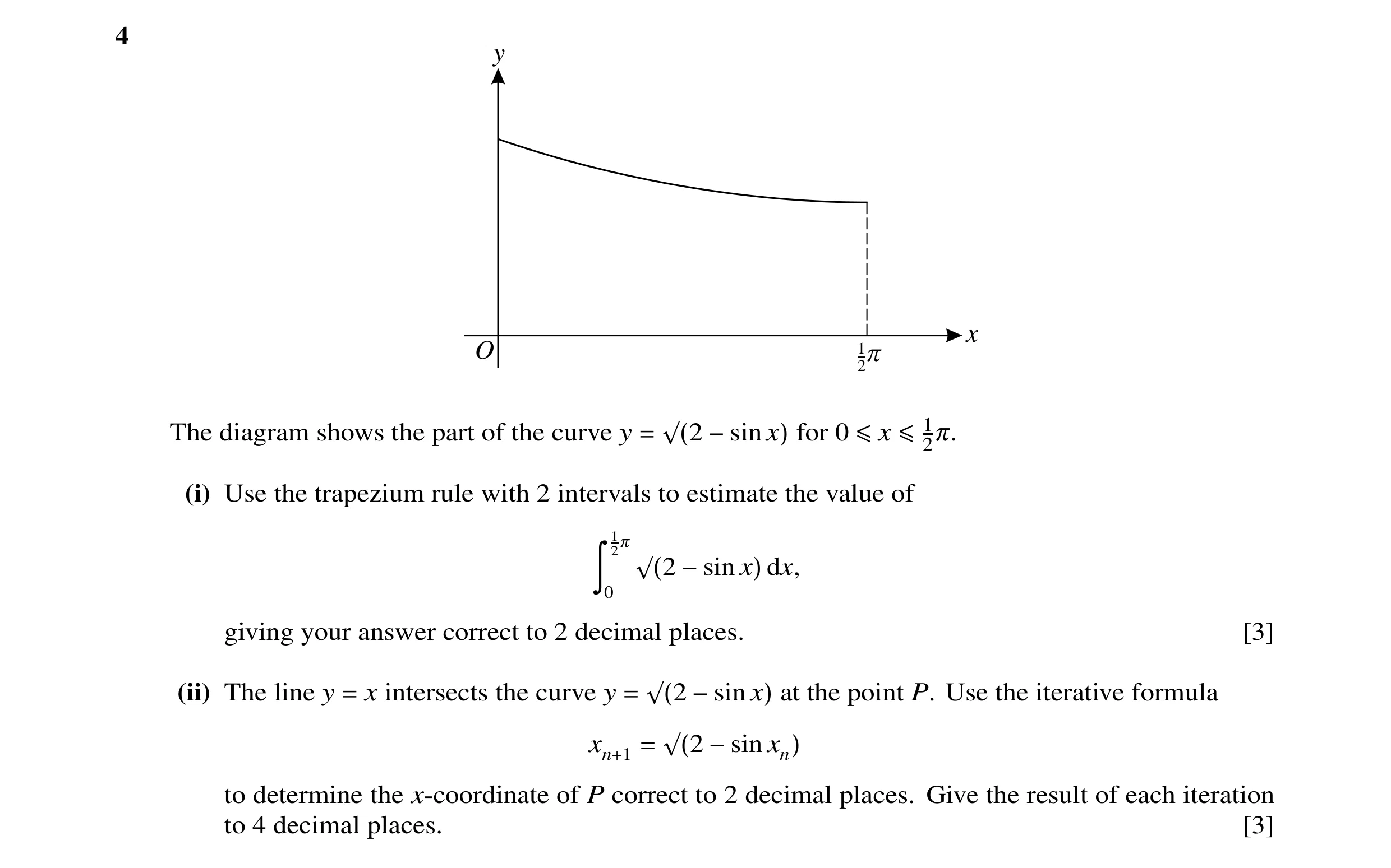 Question 36: y x O 1p 2 The diagram shows the part of the curve y for 0 2π. = √(2 −sin x) ≤x ≤1 (i) Use the trapezium rule with 2 intervals to estimate …