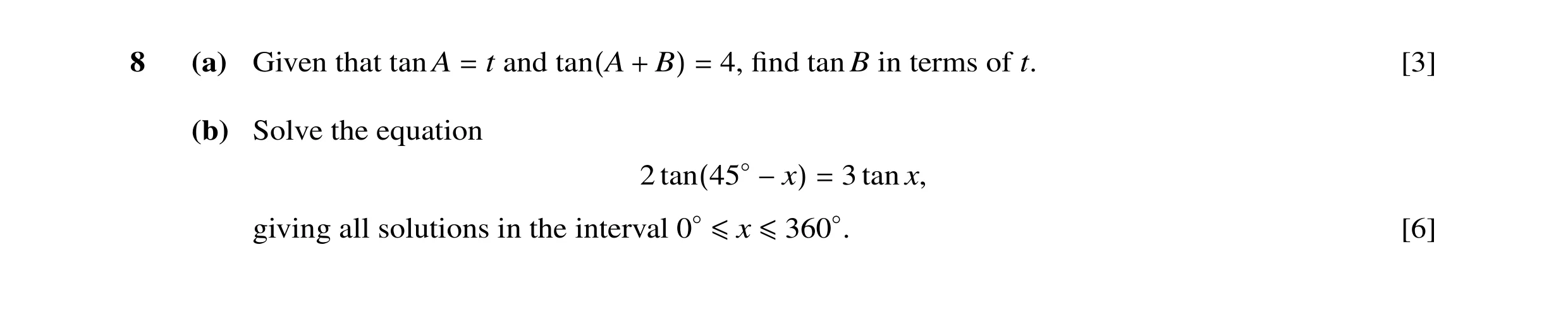 Question 34: (a) Given that tan A t and 4, ﬁnd tan B in terms of t. [3] = tan(A + B) = (b) Solve the equation 2 3 tan x, tan(45◦−x) = giving all solutio…