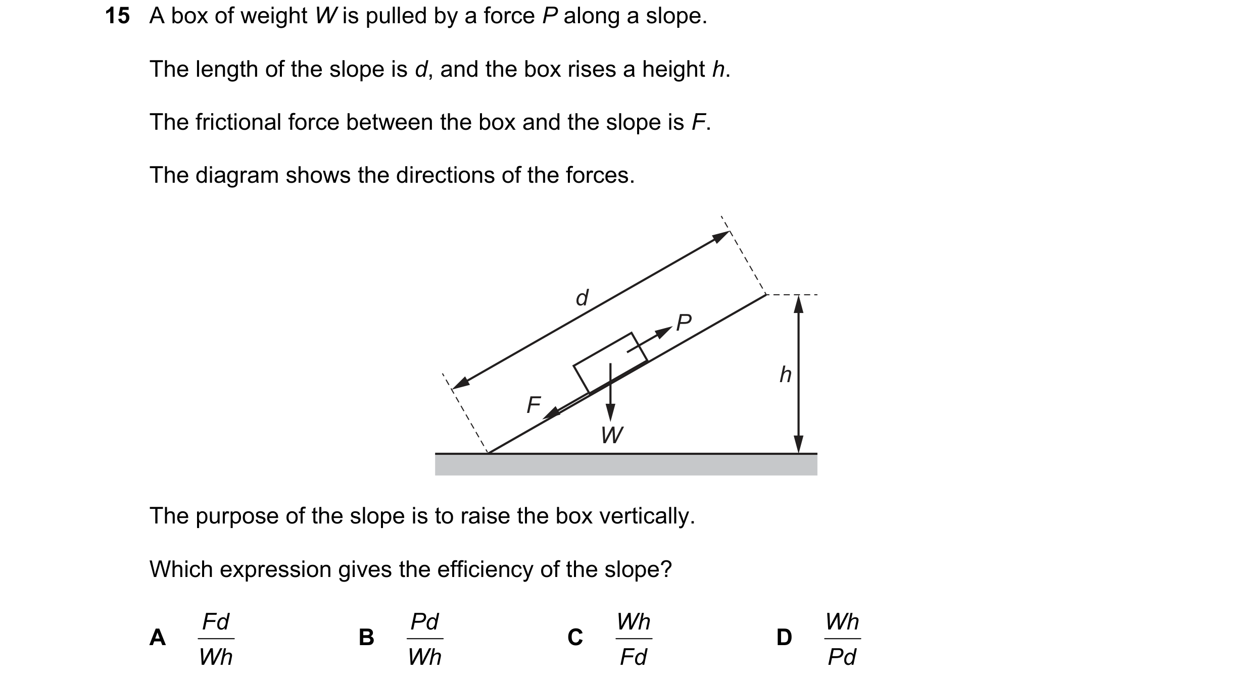 Question 247: A box of weight W is pulled by a force P along a slope. The length of the slope is d, and the box rises a height h. The frictional force be…