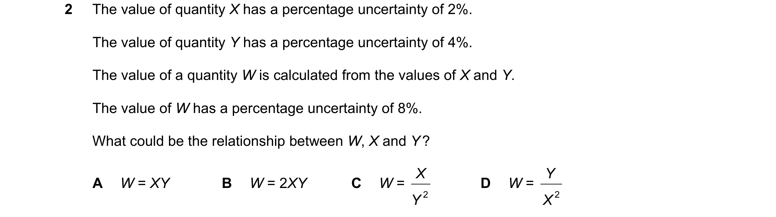 Question 143: The value of quantity X has a percentage uncertainty of 2%. The value of quantity Y has a percentage uncertainty of 4%. The value of a quan…
