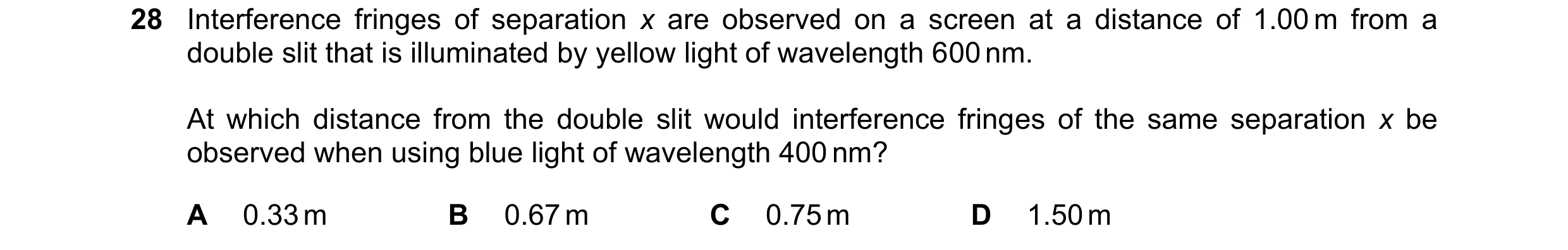 Question 110: Interference fringes of separation x are observed on a screen at a distance of 1.00 m from a double slit that is illuminated by yellow ligh…