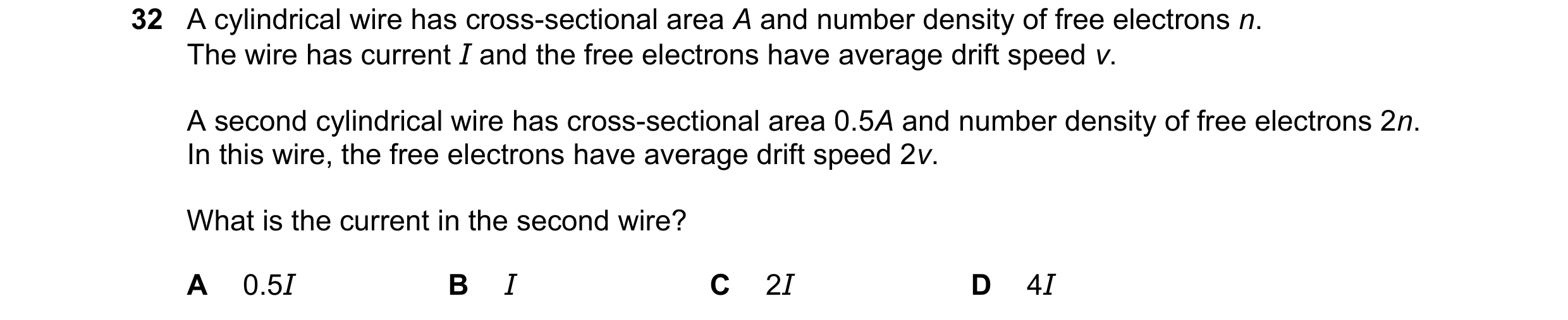 Question 89: A cylindrical wire has cross-sectional area A and number density of free electrons n. The wire has current I and the free electrons have av…