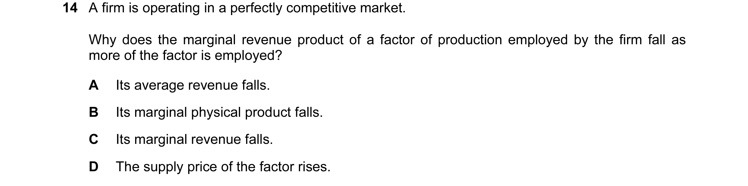 Question 113: A firm is operating in a perfectly competitive market. Why does the marginal revenue product of a factor of production employed by the firm…