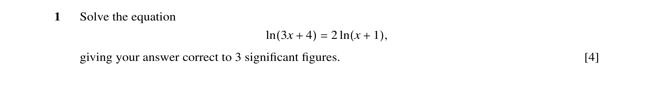 Question 16: Solve the equation 2 ln(3x + 4) = ln(x + 1), giving your answer correct to 3 signiﬁcant ﬁgures. [4]