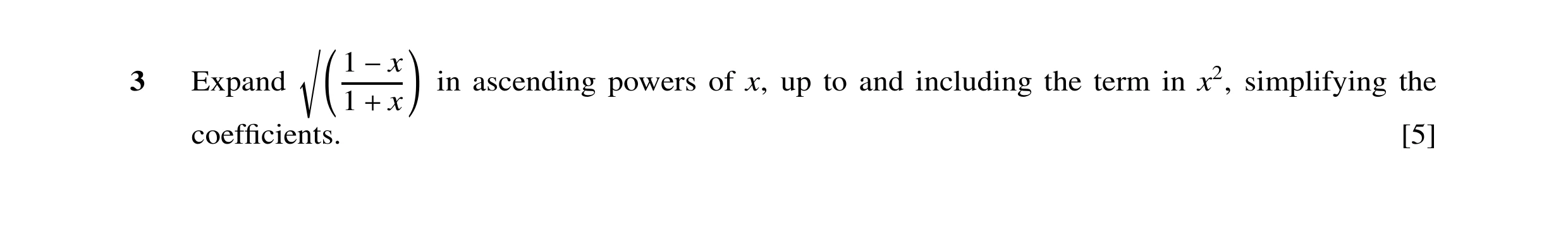Question 16: r 1 3 Expand in ascending powers of x, up to and including the term in x2, simplifying the −x 1 x coefﬁcients. + [5]