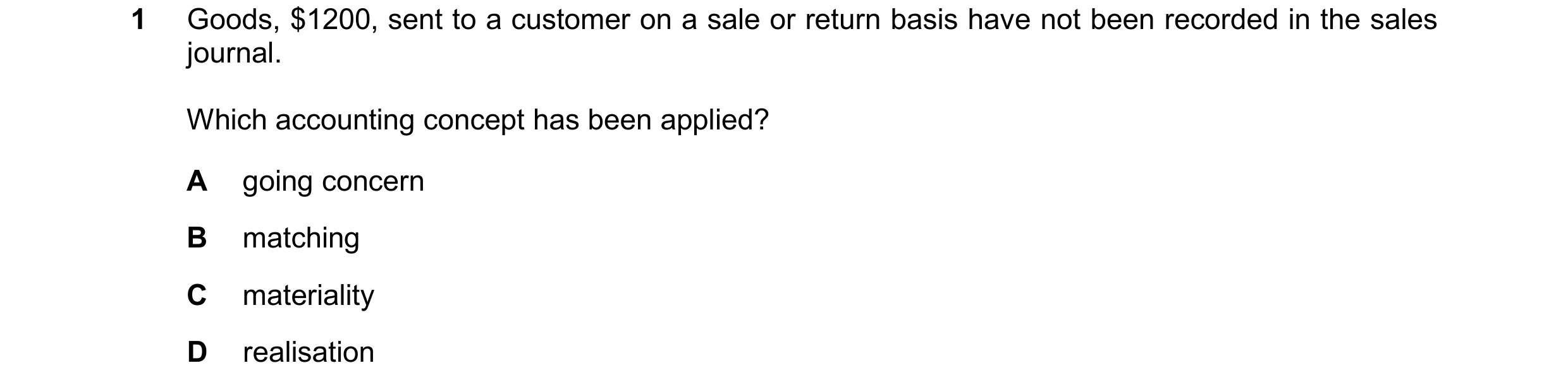 Question 223: Goods, $1200, sent to a customer on a sale or return basis have not been recorded in the sales journal. Which accounting concept has been a…