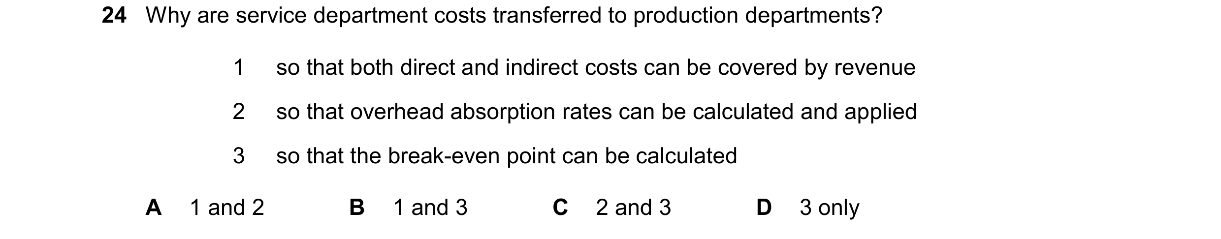 Question 473: Why are service department costs transferred to production departments? 1 so that both direct and indirect costs can be covered by revenue …