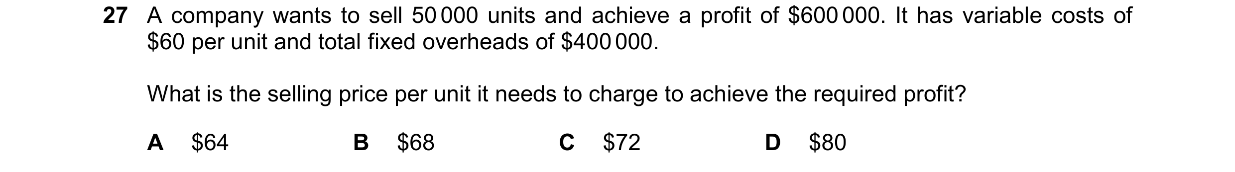 Question 357: A company wants to sell 50 000 units and achieve a profit of $600 000. It has variable costs of $60 per unit and total fixed overheads of $…