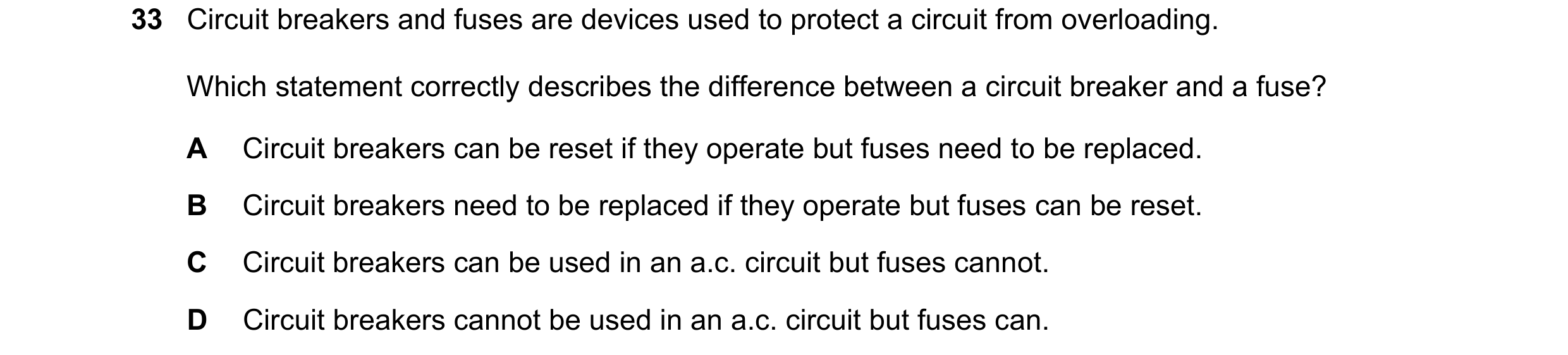 Question 104: Circuit breakers and fuses are devices used to protect a circuit from overloading. Which statement correctly describes the difference betwe…