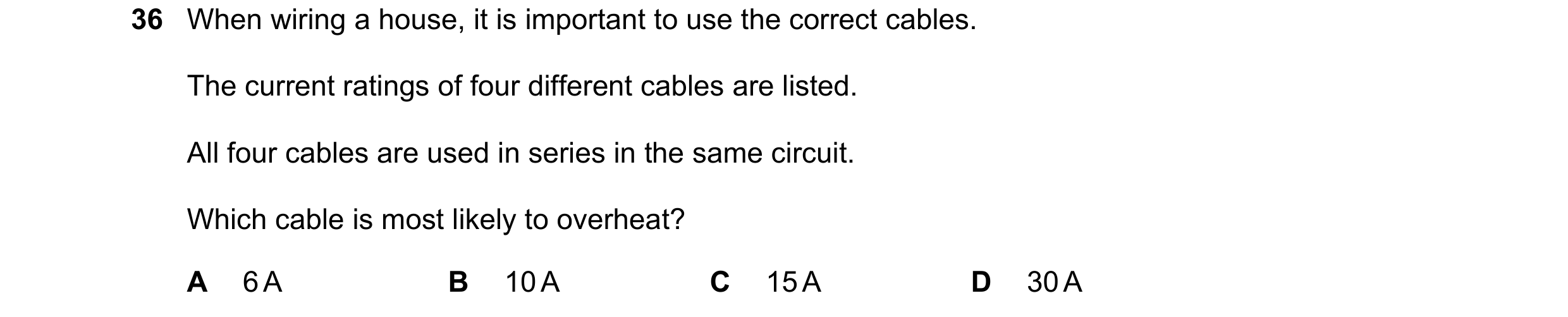 Question 106: When wiring a house, it is important to use the correct cables. The current ratings of four different cables are listed. All four cables ar…