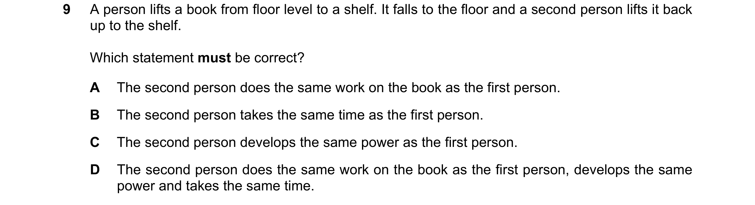 Question 207: A person lifts a book from floor level to a shelf. It falls to the floor and a second person lifts it back up to the shelf. Which statement…