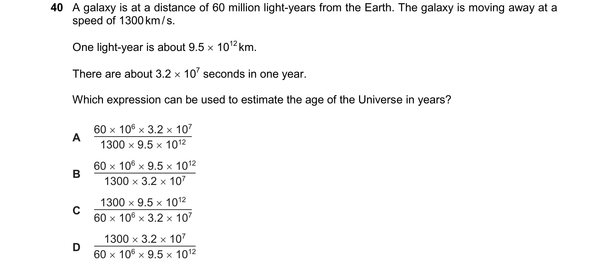 Question 17: A galaxy is at a distance of 60 million light-years from the Earth. The galaxy is moving away at a
speed of 1300km/s.

One light-year is ab…