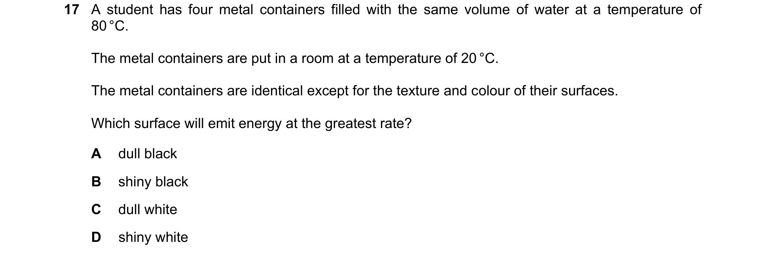 Question 34: A student has four metal containers filled with the same volume of water at a temperature of 80 °C. The metal containers are put in a room …