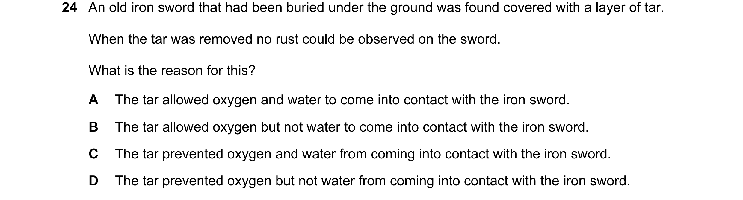 Question 6: An old iron sword that had been buried under the ground was found covered with a layer of tar. When the tar was removed no rust could be ob…